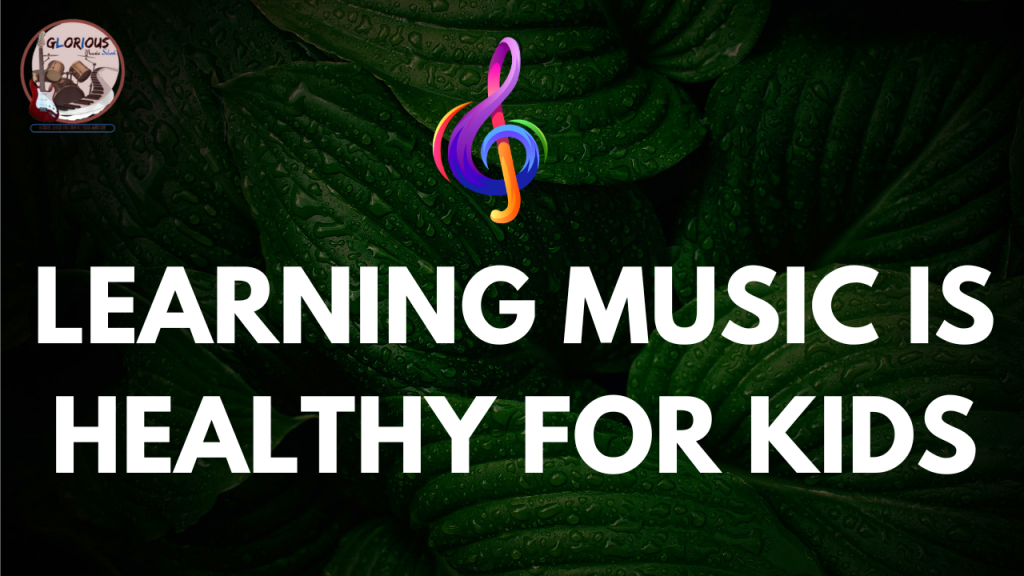 Why Learning Music is Healthy for Kids