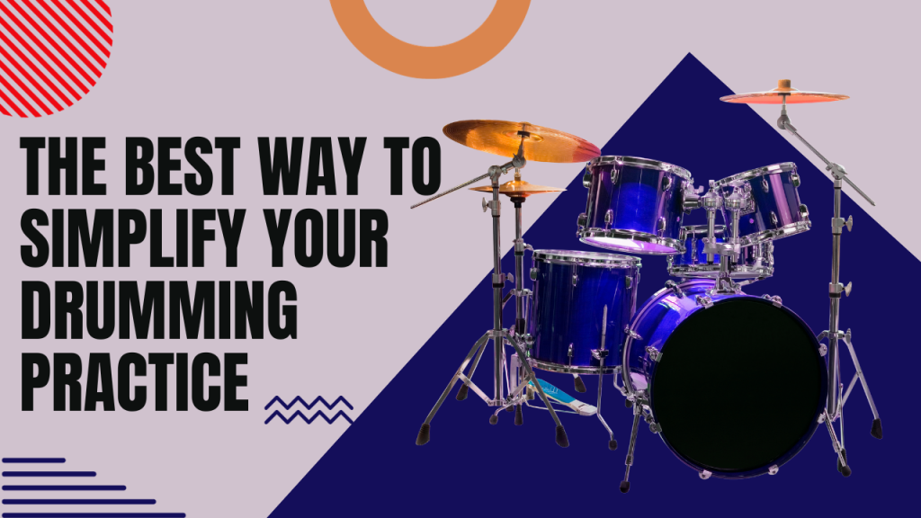 The Best Way To Simplify Your Drumming Practice